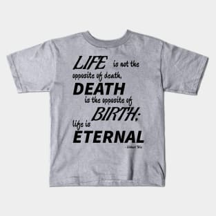 Life is Eternal (black text) Kids T-Shirt